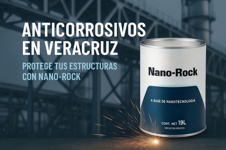 Anticorrosivos en Veracruz: Protege tus estructuras con Nano-Rock